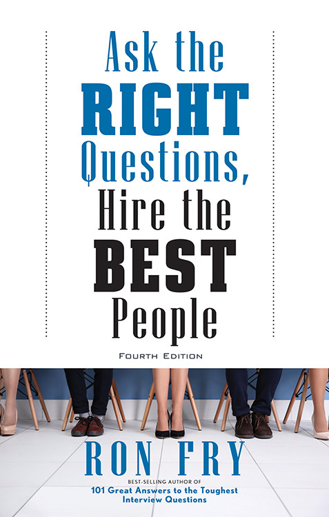 Ask the Right Questions, Hire the Best People, Fourth Edition by Ron Fry, 9781632651303