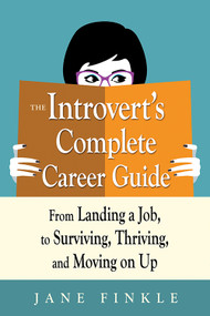 The Introvert's Complete Career Guide (From Landing a Job, to Surviving, Thriving, and Moving on Up) by Jane Finkle, 9781632651310