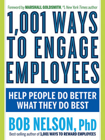 1,001 Ways to Engage Employees (Help People Do Better What They Do Best) by Bob Nelson, Marshall Goldsmith, 9781632651372