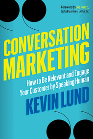 Conversation Marketing (How to Be Relevant and Engage Your Customer by Speaking Human) by Kevin Lund, Joe Pulizzi, 9781632651389