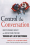 Control the Conversation (How to Charm, Deflect and Defend Your Position Through Any Line of Questioning) by James O. Pyle, Maryann Karinch, 9781632651433