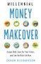 Millennial Money Makeover (Escape Debt, Save for Your Future, and Live the Rich Life Now) by Conor Richardson, 9781632651457