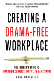 Creating a Drama-Free Workplace (The Insider's Guide to Managing Conflict, Incivility & Mistrust) by Anna Maravelas, 9781632651570