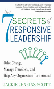 The 7 Secrets of Responsive Leadership (Drive Change, Manage Transitions, and Help Any Organization Turn Around) by Jackie Jenkins-Scott, 9781632651594