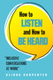 How to Listen and How to Be Heard (Inclusive Conversations at Work) by Alissa  Carpenter, 9781632651631