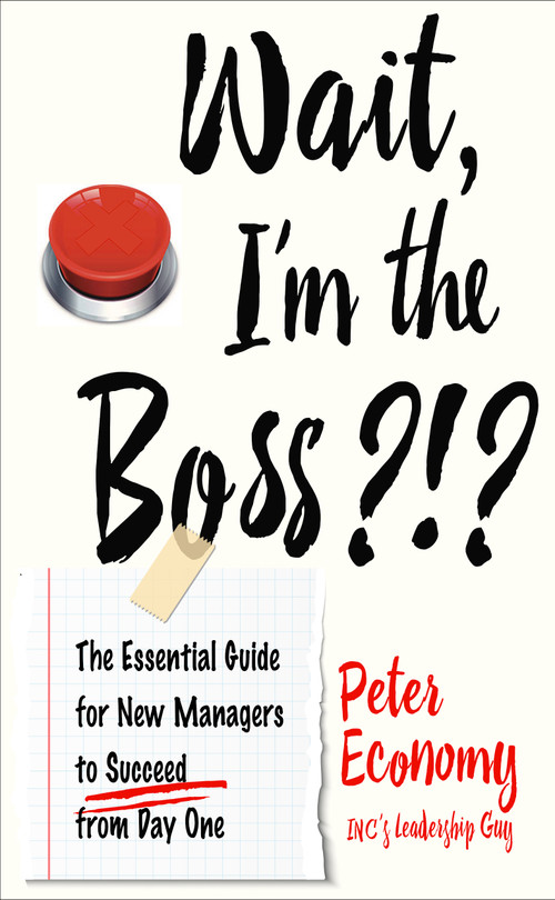 Wait, I'm the Boss?!? (The Essential Guide for New Managers to Succeed from Day One) by Peter Economy, 9781632651648