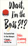 Wait, I'm the Boss?!? (The Essential Guide for New Managers to Succeed from Day One) by Peter Economy, 9781632651648