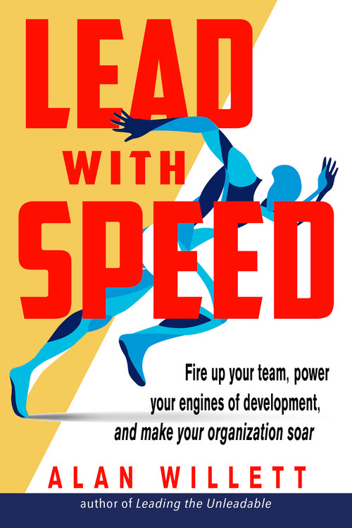 Lead with Speed (Fire Up Your Team, Power Your Engines of Development, and Make Your Organization Soar) by Alan Willett, 9781632651662