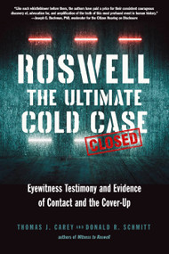 Roswell: The Ultimate Cold Case (Eyewitness Testimony and Evidence of Contact and the Cover-Up) by Thomas J. Carey, Donald R. Schmitt, Joseph G. Buchman, 9781632651709