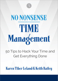No Nonsense: Time Management (50 Tips to Hack Your Time and Get Everything Done) by Karen Leland, Keith Bailey, 9781632651778