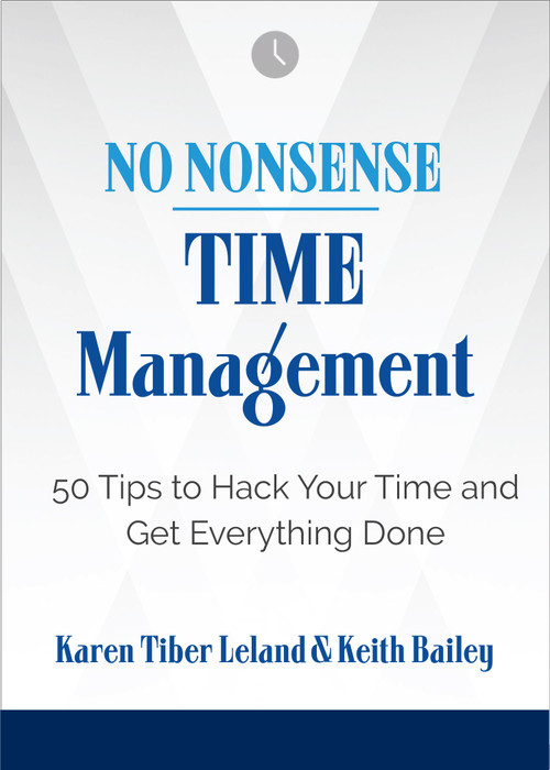 No Nonsense: Time Management (50 Tips to Hack Your Time and Get Everything Done) by Karen Leland, Keith Bailey, 9781632651778
