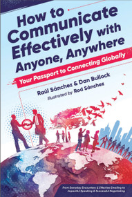 How to Communicate Effectively With Anyone, Anywhere (Your Passport to Connecting Globally) by Dan Bullock, Raul Sanchez, Rod Sánchez, 9781632651792
