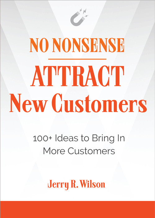 No Nonsense: Attract New Customers (100+ Ideas to Bring In More Customers) by Jerry R. Wilson, 9781632651808