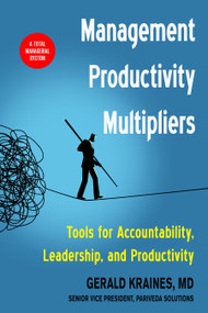 Management Productivity Multipliers (Tools for Accountability, Leadership, and Productivity) by Gerald Kraines, MD, 9781632651839