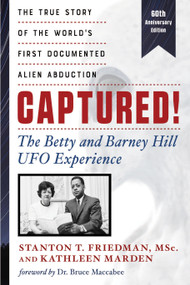Captured! The Betty and Barney Hill UFO Experience (60th Anniversary Edition) (The True Story of the World's First Documented Alien Abduction) by Stanton T. Friedman, Kathleen Marden, Bruce Maccabee, 9781632651877