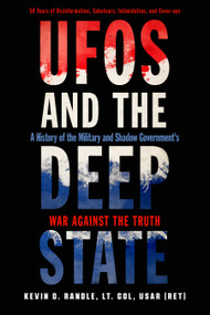 UFOs and the Deep State (A History of the Military and Shadow Government's War Against the Truth) by Kevin D. Randle, 9781632651907