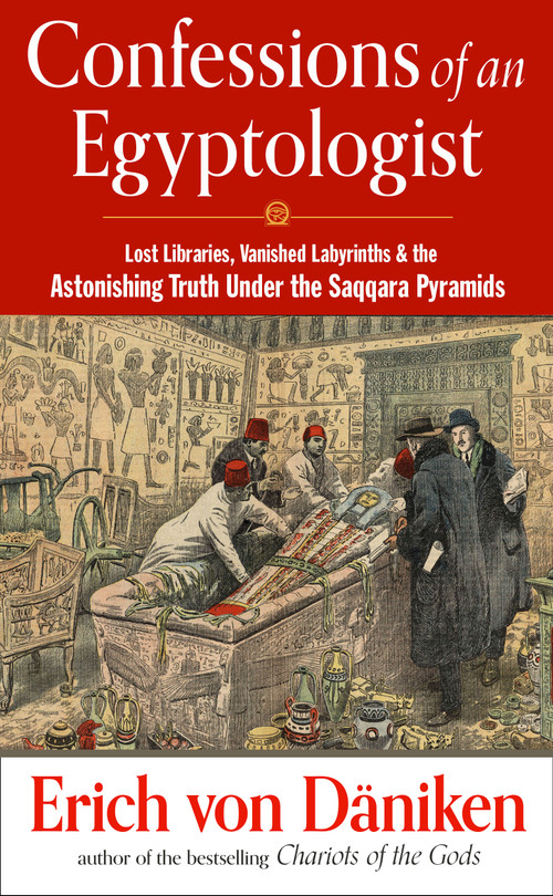 Confessions of an Egyptologist (Lost Libraries, Vanished Labyrinths & the Astonishing Truth Under the Saqqara Pyramids) by Erich von Däniken, 9781632651914