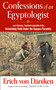 Confessions of an Egyptologist (Lost Libraries, Vanished Labyrinths & the Astonishing Truth Under the Saqqara Pyramids) by Erich von Däniken, 9781632651914