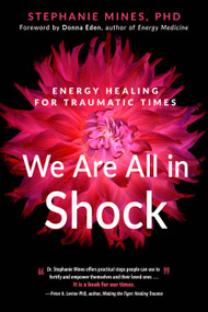 We Are All in Shock (Energy Healing for Traumatic Times) by Dr. Stephanie Mines, Donna Eden, 9781632651952