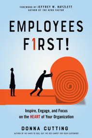 Employees First! (Inspire, Engage, and Focus on the Heart of Your Organization) by Donna Cutting, Jeffrey W. Hayzlett, 9781632652003