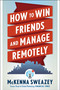 How to Win Friends and Manage Remotely by McKenna Sweazey, 9781632652027
