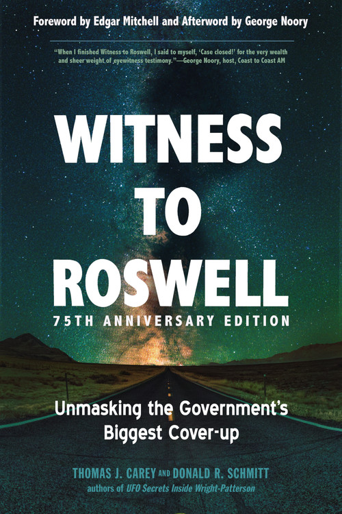 Witness to Roswell, 75th Anniversary Edition (Unmasking the Government's Biggest Cover-up) by Thomas J. Carey, Donald R. Schmitt, Dr. Edgar  Mitchell, George Noory, 9781637480038