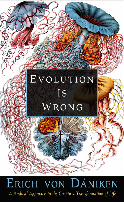 Evolution Is Wrong (A Radical Approach to the Origin and Transformation of Life) by Erich von Däniken, 9781637480052