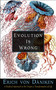 Evolution Is Wrong (A Radical Approach to the Origin and Transformation of Life) by Erich von Däniken, 9781637480052