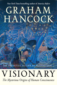 Visionary (The Mysterious Origins of Human Consciousness (The Definitive Edition of Supernatural)) by Graham Hancock, 9781637480069
