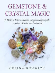 Gemstone and Crystal Magic (A Modern Witch's Guide to Using Stones for Spells, Amulets, Rituals, and Divination) by Gerina Dunwich, 9781637480076