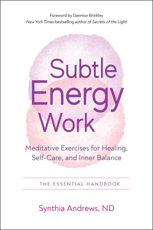 Subtle Energy Work (Meditative Exercises for Healing, Self-Care, and Inner Balance) by Synthia Andrews, Dannion Brinkley, 9781637480083