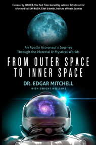 From Outer Space to Inner Space (An Apollo Astronaut's Journey Through the Material and Mystical Worlds) by Dr. Edgar  Mitchell, Avi Loeb, Dean Radin, 9781637480090