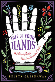 Out of Your Hands (What Palmistry Reveals About Your Personality and Destiny) by Beleta Greenaway, 9781642970005