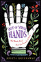 Out of Your Hands (What Palmistry Reveals About Your Personality and Destiny) by Beleta Greenaway, 9781642970005