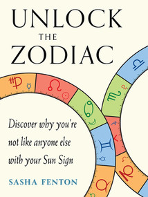 Unlock the Zodiac (Discover Why You're Not Like Anyone Else with Your Sun Sign) by Sasha Fenton, 9781642970012