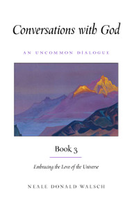 Conversations With God, Book 3 (Embracing the Love of the Universe) by Neale Donald Walsch, 9781642970234