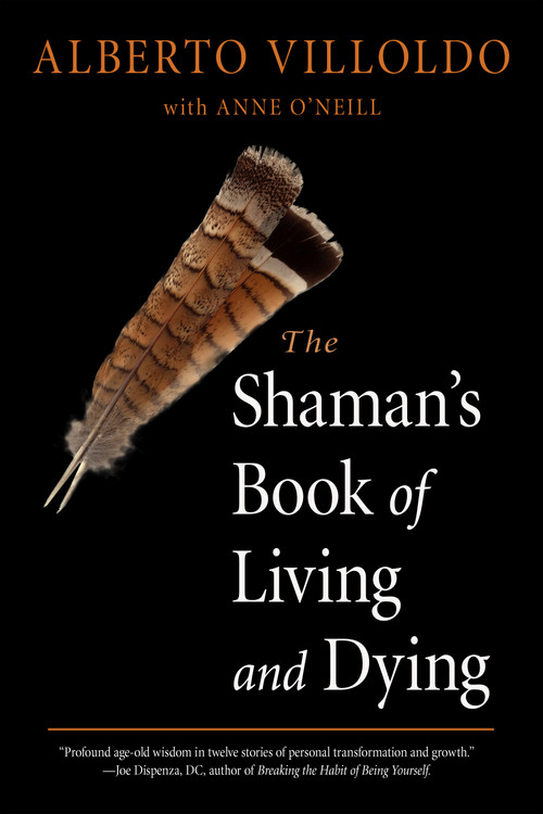 The Shaman's Book of Living and Dying by Alberto Villoldo, Anne O'Neill, 9781642970272