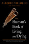 The Shaman's Book of Living and Dying by Alberto Villoldo, Anne O'Neill, 9781642970272