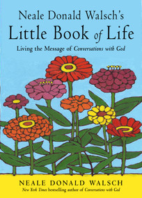 Neale Donald Walsch's Little Book of Life (Living the Message of Conversations with God) by Neale Donald Walsch, 9781642970302