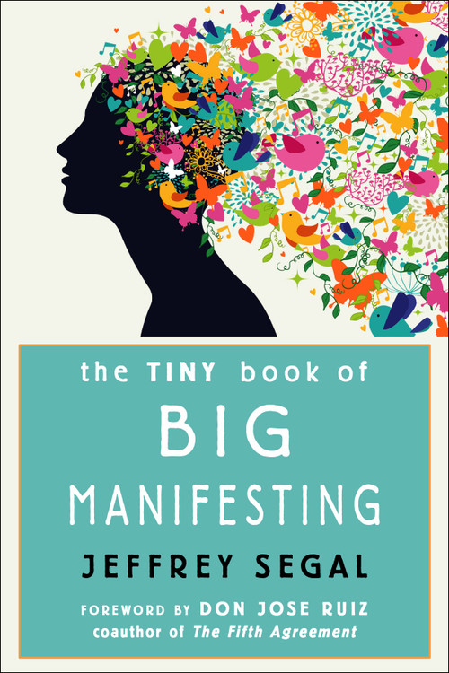 The Tiny Book of Big Manifesting by Jeffrey Segal, don Jose Ruiz, 9781642970395