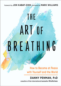 The Art of Breathing (How to Become at Peace with Yourself and the World) by Danny Penman, Jon Kabat-Zinn, Mark Williams, 9781642970425