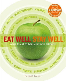 Eat Well Stay Well (What to Eat to Beat Common Ailments) by Dr Sarah Brewer, 9781859063712