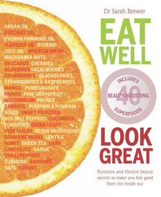 Eat Well Look Great (Nutrition and Lifestyle Beauty Secrets to Make You Feel Good from the Inside Out) by Dr Sarah Brewer, 9781859063989