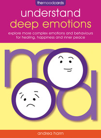Understand Deep Emotions - The Mood Cards (Explore More Complex Emotions and Behaviours for Healing, Happiness and Inner Peace) by Andrea Harrn, Stacey Siddons, 9781859064030