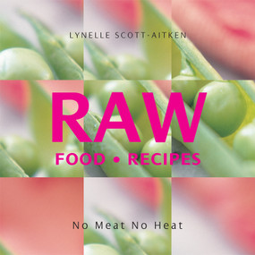 RAW Food Recipes (No Meat, No Heat) by Lynelle Scott-Aitken, 9781863028332