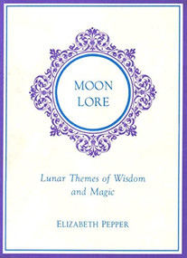 Moon Lore (Lunar Themes of Wisdom and Magic) by Elizabeth Pepper, 9781881098256