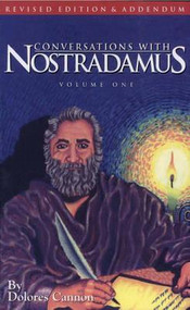 Conversations with Nostradamus (His Prophecies Explained, Volume 1 (Revised & Addendum)) by Dolores Cannon, 9781886940000