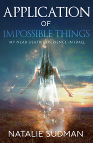 Application of Impossible Things (A Near Death Experience in Iraq) by Natalie Sudman, 9781886940246