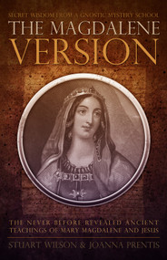 Magdalene Version (Secret Wisdom from a Gnostic Mystery School) by Stuart Wilson, Joanna Prentis, 9781886940291