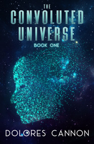 The Convoluted Universe (Book One) by Dolores Cannon, 9781886940826
